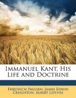 Immanuel Kant, His Life and Doctrine - Friedrich Paulsen, James Edwin Creighton, Albert Lefevre