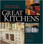 Great Kitchens: Design Ideas from America's Top Chefs - Ellen Whitaker, Colleen Mahoney, Wendy Adler Jordan, Grey Crawford, Scott Bricher