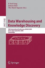 Data Warehousing and Knowledge Discovery: 10th International Conference, Dawak 2008 Turin, Italy, September 1-5, 2008, Proceedings - Il-Yeol Song, Johann Eder, Tho Manh Nguyen