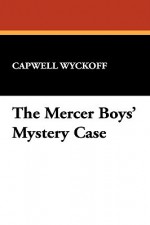 The Mercer Boys' Mystery Case - Capwell Wyckoff