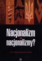 Nacjonalizm czy nacjonalizmy? Funkcja wartości chrześcijańskich, świeckich i neopogańskich w kształtowaniu idei nacjonalistycznych - Adam Wielomski, Jarosław Tomasiewicz, Olgierd Grott, Krzysztof Łada, Jacek Bartyzel, Leonard J. Pełka, Wiktor Poliszczuk, Rafał Łętocha, Bogumił Grott, Mieczysław Ryba, Andrzej Dwojnych, Inna Kawiernikowa, Aneta Dawidowicz, Kazimiera Mikoś, Jan Skoczyński