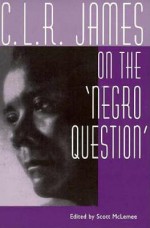 C. L. R. James on the 'Negro Question' - Scott McLemee