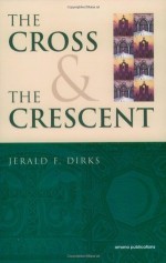 The Cross & The Crescent - Jerald F. Dirks