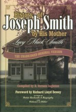 History of Joseph Smith by His Mother: THE UNABRIDGED ORIGINAL VERSION with ADDED ROUGH DRAFT By Lucy Mack Smith - Vernon L. Ingleton, Lucy Mack Smith, Richard Lloyd Dewey