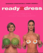 Ready 2 Dress: How to Have Style Without Following Fashion - Trinny Woodall, Susannah Constantine