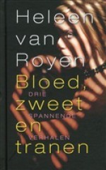 Bloed zweet en tranen - Heleen van Royen