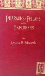 Pharaohs, Fellahs and Explorers - Amelia B. Edwards