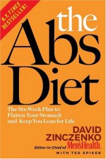 The Abs Diet: The Six-Week Plan to Flatten Your Stomach and Keep You Lean for Life - David Zinczenko, Ted Spiker