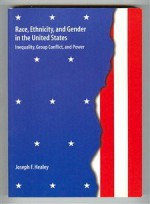 Race, Ethnicity, And Gender In The United States: Inequality, Group Conflict, And Power - Joseph F. Healey