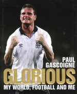 Glorious: My World, Football and Me - Paul Gascoigne