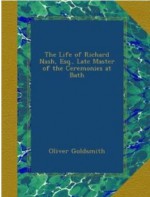 The life of Richard Nash, Esq., late master of the ceremonies at Bath - Oliver Goldsmith