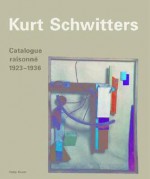 Kurt Schwitters: Catalogue Raisonné, Vol. 2, 1923 1936 - Kurt Schwitters