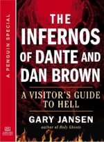 The Infernos of Dante and Dan Brown: A Visitor's Guide to Hell: A Special from Tarcher/Penguin - Gary Jansen