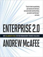 Enterprise 2.0: New Collaborative Tools for Your Organization's Toughest Challenges (Audio) - Andrew McAfee, Eric Synnestvedt, Erik Synnestvedt