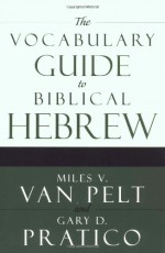 The Vocabulary Guide to Biblical Hebrew - Miles V. Van Pelt, Gary D. Pratico