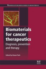 Biomaterials for cancer therapeutics: Diagnosis, prevention and therapy - Kinam Park