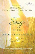 Song of the Brokenhearted (Women of Faith (Thomas Nelson)) - Sheila Walsh, Cindy Martinusen Coloma, Kathryn Cushman