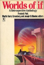 Worlds of If: A Retrospective Anthology - Harlan Ellison, Isaac Asimov, Roger Zelazny, Robert Silverberg, R.A. Lafferty, Philip K. Dick, Barry N. Malzberg, Robert Sheckley, Philip José Farmer, James Tiptree Jr., Fred Saberhagen, Cordwainer Smith, Martin H. Greenberg, Poul Anderson, Theodore Sturgeon, Larry Nive