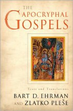 The Apocryphal Gospels: Texts and Translations - Bart D. Ehrman, Zlatko Pleše