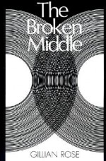 The Broken Middle: Out of Our Ancient Society - Gillian Rose