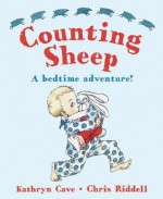 Counting Sheep: A Bedtime Adventure! - Kathryn Cave, Chris Riddell