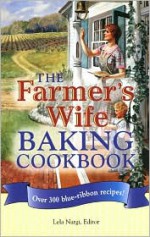 The Farmer's Wife Baking Cookbook: Over 300 blue-ribbon recipes! - Lela Nargi