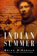 Indian Summer: The Forgotten Story of Louis Sockalexis, the First Native American in Major League Baseball - Brian McDonald