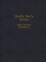 Uncle Tom's Cabin Told to the Children - H.E. Marshall, Roy Pitchford