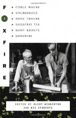 Foxfire 4: fiddle making, spring houses, horse trading, sassafras tea, berry buckets, gardening, and other affairs of plain living - Eliot Wigginton