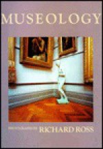 Museology (New Images Book) - Richard Ross, Marcia Tucker, David Mellor