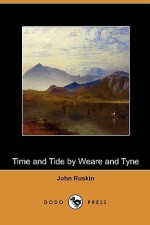 Time and Tide by Weare and Tyne (Dodo Press) - John Ruskin