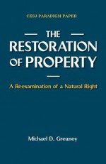 The Restoration of Property: A Reexamination of a Natural Right - Michael D Greaney