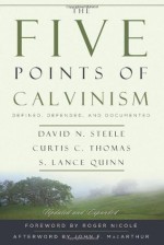 The Five Points of Calvinism: Defined, Defended, and Documented - David N. Steele, Curtis C. Thomas, S. Lance Quinn