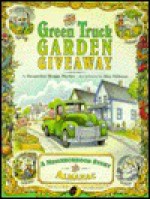 The Green Truck Garden Giveaway: A Neighborhood Story and Almanac - Jacqueline Briggs Martin