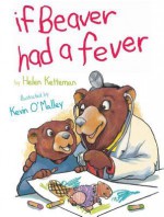 If Beaver Had a Fever - Helen Ketteman, Kevin O'Malley