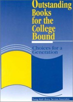 Outstanding Books for the College Bound: Choices for a Generation - Young Adult Library Services Association