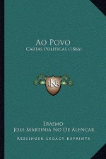 Ao Povo: Cartas Politicas (1866) - Erasmo, José de Alencar