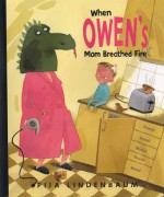 When Owen's Mom Breathed Fire - Pija Lindenbaum, Elisabeth Kallick Dyssegaard