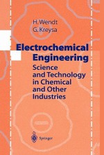 Electrochemical Engineering: Science And Technology In Chemical And Other Industries - Hartmut Wendt, Gerhard Kreysa