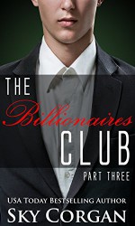 The Billionaires Club: Part Three (The Billionaires Club Series Book 3) - Sky Corgan