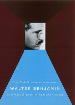 Walter Benjamin: An Introduction to His Work and Thought - Uwe Steiner, Michael Winkler