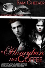 A Honeybun and Coffee (Honeybun Heat) - Sam Cheever