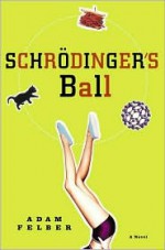 Schrödinger's Ball - Adam Felber