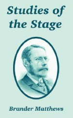 Studies of the Stage - Brander Matthews