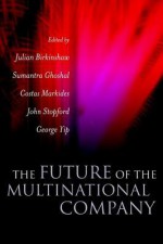 The Future of the Multinational Company - Julian Birkinshaw, Sumantra Ghoshal, Constantinos C. Markides, John Stopford