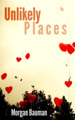 Unlikely Places - Morgan Bauman