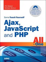 Sams Teach Yourself Ajax, JavaScript, and PHP All in One - Phil Ballard, Michael Moncur