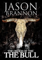 The Order of the Bull - Jason Brannon