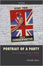 Portrait of a Party: The Conservative Party in Britain 1918-1945 - Stuart Ball