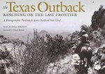 The Texas Outback: Ranching On The Last Frontier: A Photographic Portrait (Charles and Elizabeth Prothro Texas Photography Series) - Bill Wright, June Redford Van Cleef, Elmer Kelton